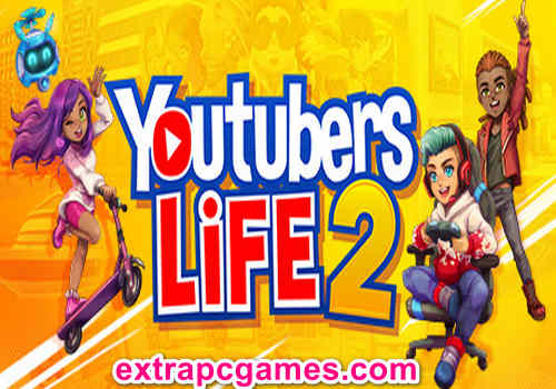 Youtubers Life 2 Pre Installed Game Free Download