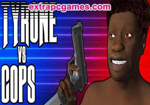 TYRONE vs COPS Pre Installed PC Game Full Version Free Download